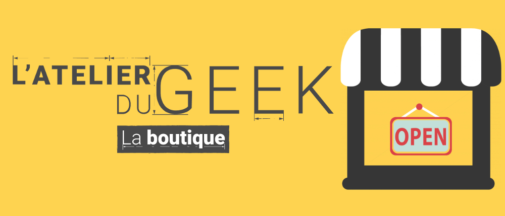 Ouverture de la Boutique de l’Atelier du Geek